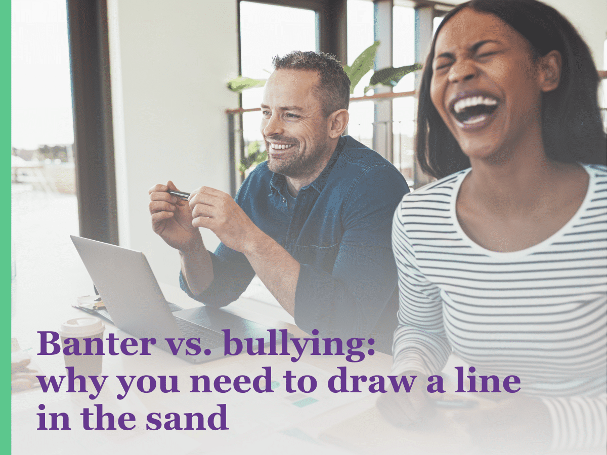 Banter vs. bullying: why you need to draw a line in the sand